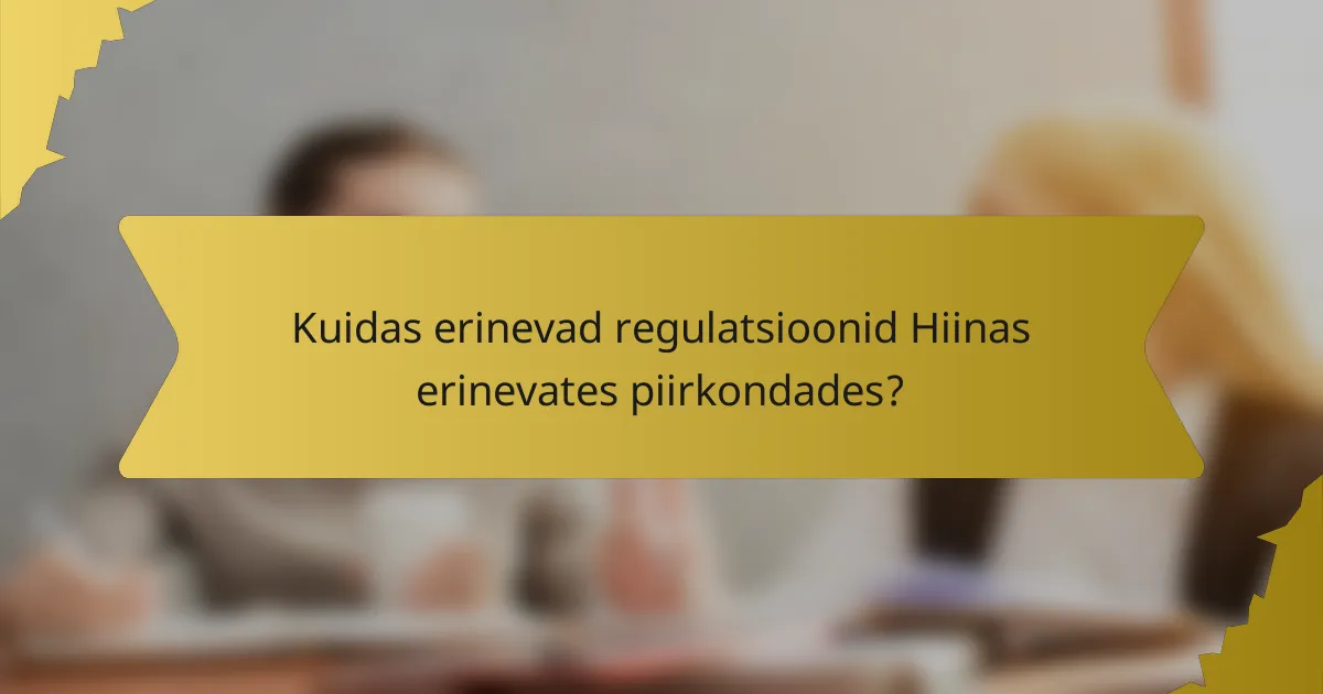 Kuidas erinevad regulatsioonid Hiinas erinevates piirkondades?