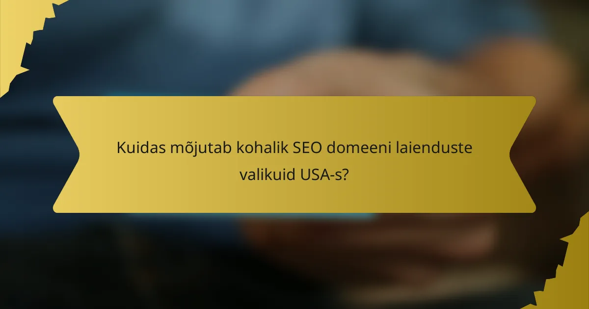 Kuidas mõjutab kohalik SEO domeeni laienduste valikuid USA-s?