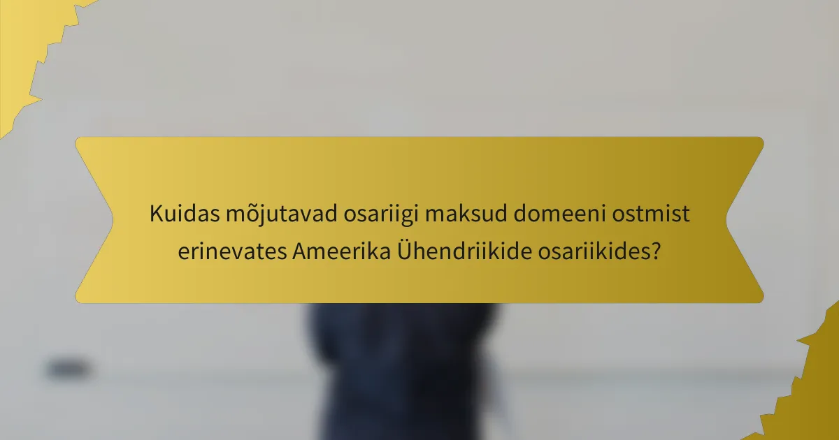 Kuidas mõjutavad osariigi maksud domeeni ostmist erinevates Ameerika Ühendriikide osariikides?