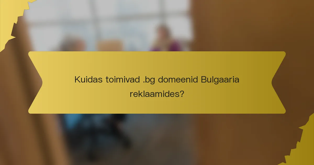 Kuidas toimivad .bg domeenid Bulgaaria reklaamides?