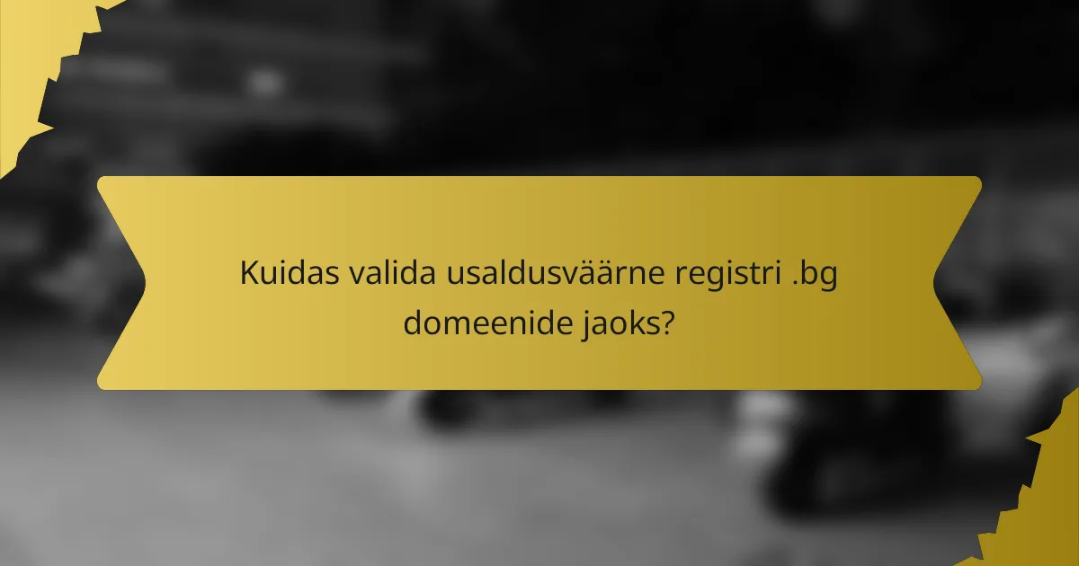 Kuidas valida usaldusväärne registri .bg domeenide jaoks?