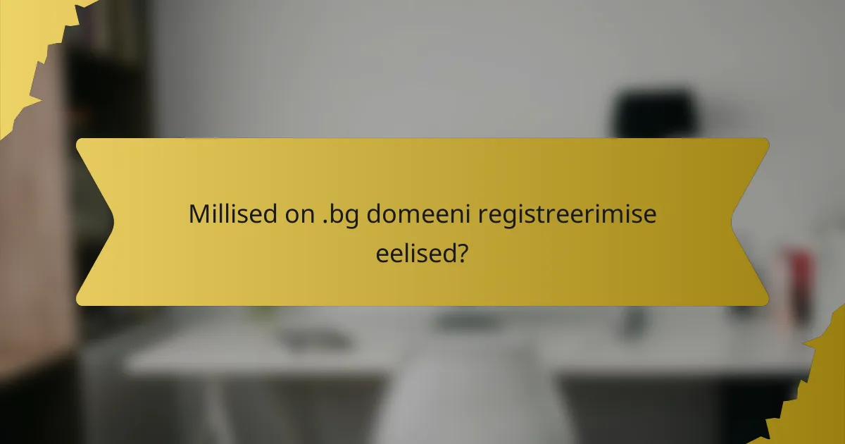 Millised on .bg domeeni registreerimise eelised?