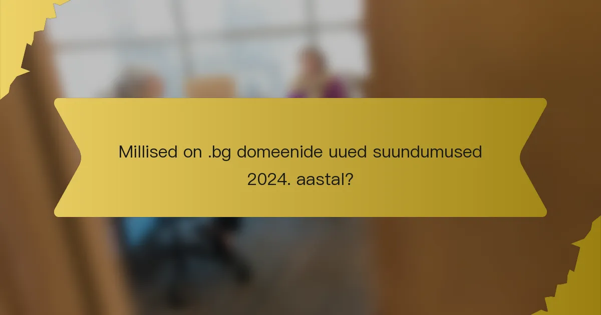 Millised on .bg domeenide uued suundumused 2024. aastal?