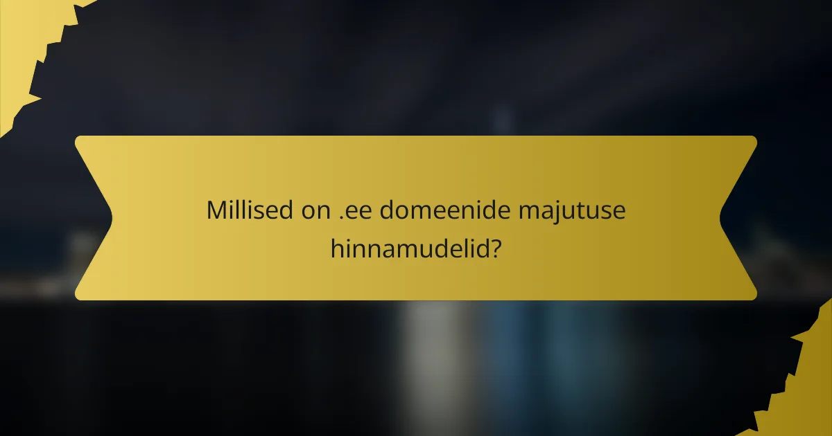 Millised on .ee domeenide majutuse hinnamudelid?