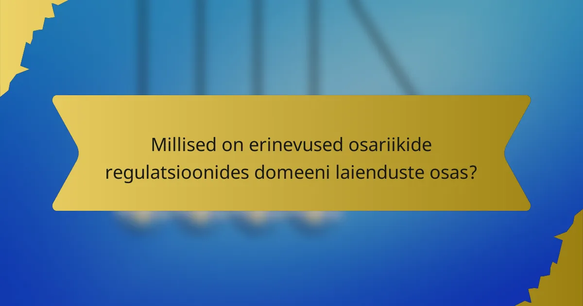Millised on erinevused osariikide regulatsioonides domeeni laienduste osas?
