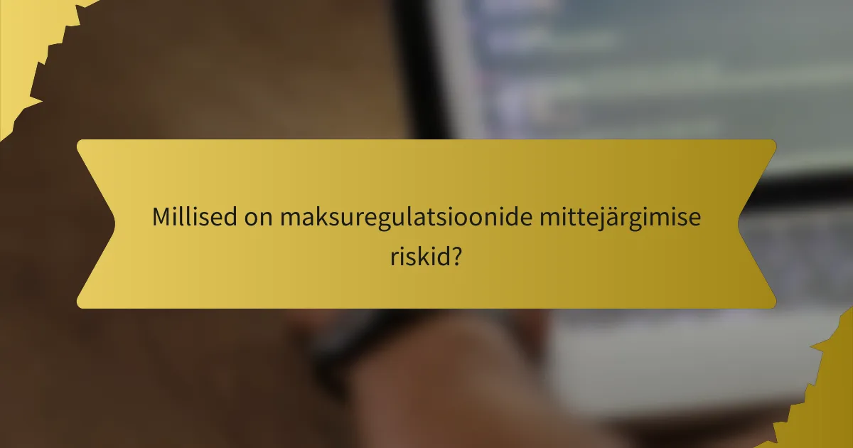Millised on maksuregulatsioonide mittejärgimise riskid?
