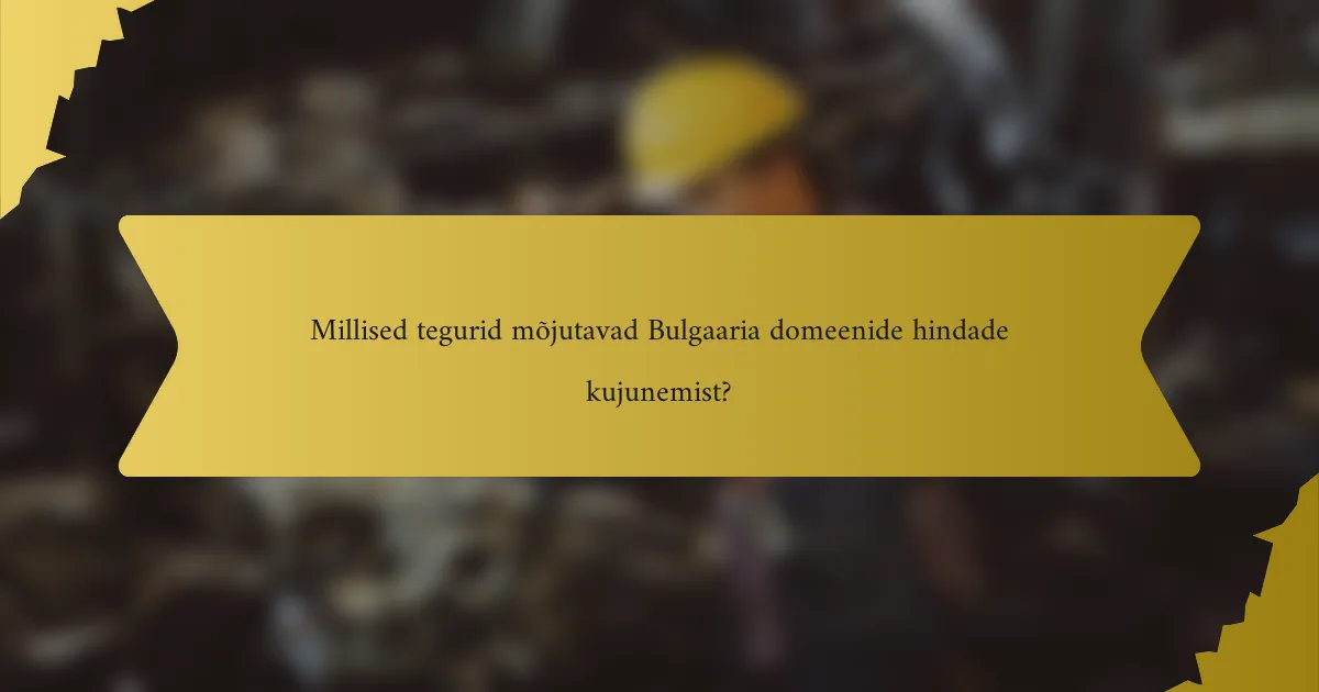 Millised tegurid mõjutavad Bulgaaria domeenide hindade kujunemist?